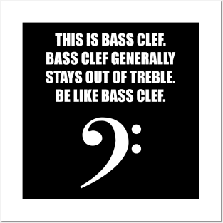 This is Bass clef. Bass clef generally stays out of treble. Be like bass clef. for the best bassist bass player Posters and Art